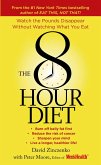 The 8-Hour Diet: Watch the Pounds Disappear Without Watching What You Eat!