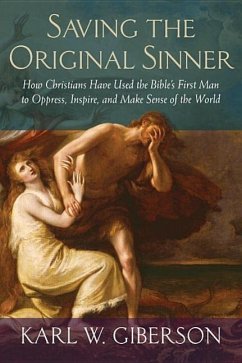 Saving the Original Sinner: How Christians Have Used the Bible's First Man to Oppress, Inspire, and Make Sense of the World - Giberson, Karl W.