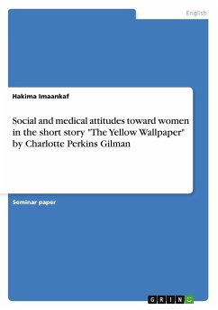 Social and medical attitudes toward women in the short story &quote;The Yellow Wallpaper&quote; by Charlotte Perkins Gilman