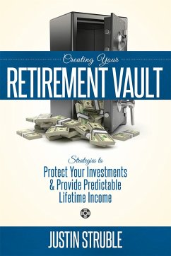 Creating Your Retirement Vault - Struble, Justin