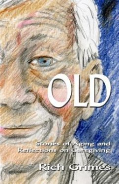 Old: Stories of Aging and Reflections on Caregiving - Grimes, Rich