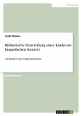 Bildnerische Entwicklung eines Kindes im biografischen Kontext Bildnerische Entwicklung eines Kindes im biografischen Kontext