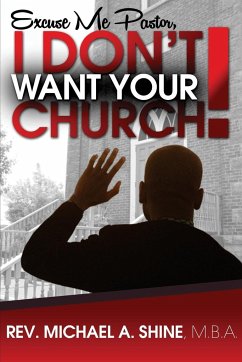 Excuse Me Pastor, I Don't Want Your Church! - Shine Mba, Rev Michael a.