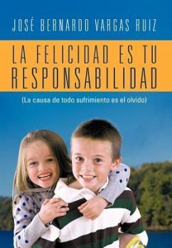 La Felicidad Es Tu Responsabilidad - Ruiz, Jos Bernardo Vargas; Ruiz, Jose Bernardo Vargas