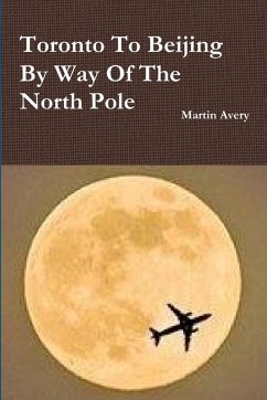 Toronto to Beijing by Way of the North Pole - Avery, Martin