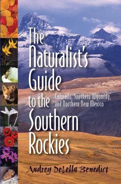 The Naturalist's Guide to the Southern Rockies: Colorado, Southern Wyoming, and Northern New Mexico - Benedict, Audrey Delella