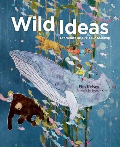Wild Ideas: Let Nature Inspire Your Thinking - Kelsey, Elin