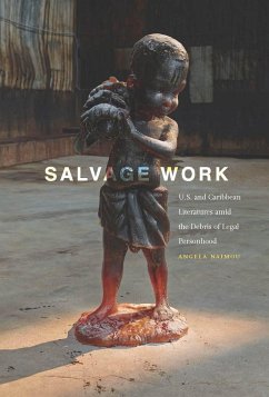 Salvage Work: U.S. and Caribbean Literatures Amid the Debris of Legal Personhood - Naimou, Angela