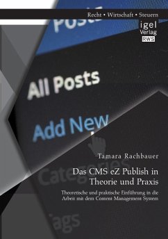 Das CMS eZ Publish in Theorie und Praxis: Theoretische und praktische Einführung in die Arbeit mit dem Content Management System - Rachbauer, Tamara