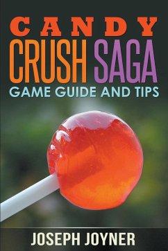 Candy Crush Saga Game Guide and Tips - Joyner, Joseph