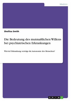 Die Bedeutung des mutmaßlichen Willens bei psychiatrischen Erkrankungen - Smith, Shellisa