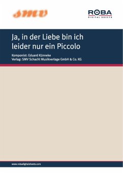 Ja, in der Liebe bin ich leider nur ein Piccolo (fixed-layout eBook, ePUB) - von der Becke, Eduard; Schwabach, Kurt; Bertuch, Max; Künneke, Eduard; Marszalek, Franz