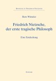 Friedrich Nietzsche, der erste tragische Philosoph