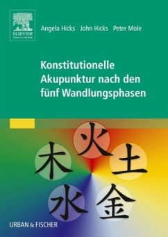 Konstitutionelle Akupunktur nach den fünf Wandlungsphasen - Hicks, Angela;Hicks, John;Mole, Peter