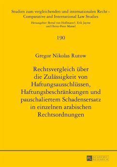 Rechtsvergleich über die Zulässigkeit von Haftungsausschlüssen, Haftungsbeschränkungen und pauschaliertem Schadensersatz in einzelnen arabischen Rechtsordnungen - Rutow, Gregor Nikolas