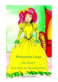 Seelenlicht-Märchen / Prinzessin Lissy ~ Das Orakel ~ - Hochapfel, Beate