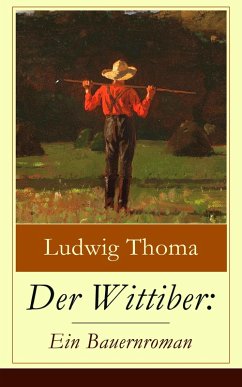 Der Wittiber: Ein Bauernroman (eBook, ePUB) - Thoma, Ludwig