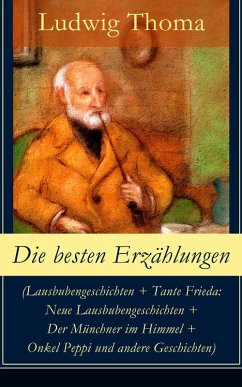 Die besten Erzählungen (Lausbubengeschichten + Tante Frieda: Neue Lausbubengeschichten + Der Münchner im Himmel + Onkel Peppi und andere Geschichten) (eBook, ePUB) - Thoma, Ludwig
