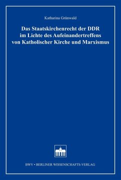 Das Staatskirchenrecht der DDR im Lichte des Aufeinandertreffens von Katholischer Kirche und Marxismus (eBook, PDF) - Grünwald, Katharina
