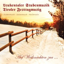 Auf Weihnachten Zua... - Leukentaler Stubenmusik/Tiroler Festtagmusig