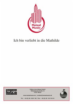 Ich bin verliebt in die Mathilde (fixed-layout eBook, ePUB) - Schwarz, Friedrich; Rosen, Willy; Meisel, Will; Czegledy