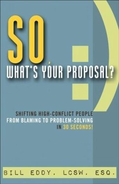 So, What's Your Proposal? (eBook, ePUB) - Esq. , Bill Eddy LCSW