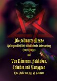 Die schwarze Messe: Kulturgeschichtlich-okkultistische Untersuchung und Von Dämonen, Sukkuben, Inkuben und Vampyren