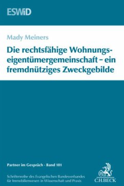 Die rechtsfähige Wohnungseigentümergemeinschaft - ein fremdnütziges Zweckgebilde. Die Gemeinschaft als Zweckgebilde - Meiners, Mady