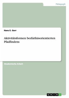 Aktivitätsformen bedürfnisorientierten Pfadfindens - Gerr, Hans E.