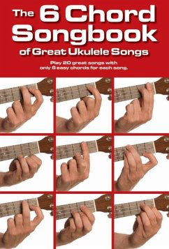 The 6 Chord Songbook of Great Ukulele Songs