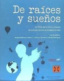 De raíces y sueños : 50 libros para niños y jóvenes de autores latinos de Estados Unidos