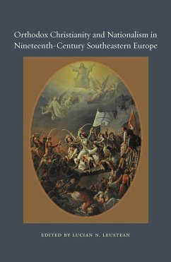 Orthodox Christianity and Nationalism in Nineteenth-Century Southeastern Europe - Leustean, Lucian N