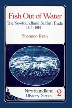 Fish Out of Water: The Newfoundland Saltfish Trade 1814-1914 - Ryan, Shannon