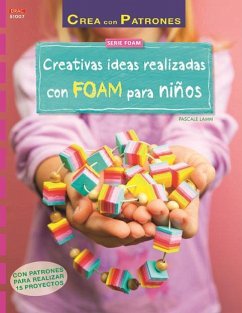 Creativas ideas realizadas con FOAM para niños : con patrones para realizar 15 proyectos - Lamm, Pascale