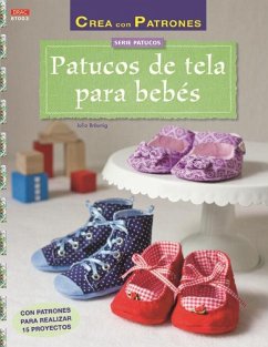 Patucos de tela para bebés : con patrones para realizar 15 proyectos - Bräunig, Julia