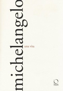 Michelangelo. Una vita Michelangelo. Una vita