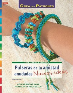 Pulseras de la amistad anudadas : nuevas ideas : con gráficos para realizar 21 proyectos - Moras, Ingrid