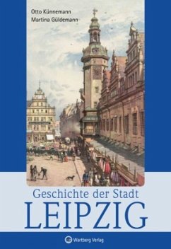 Geschichte der Stadt Leipzig - Künnemann, Otto;Güldemann, Martina