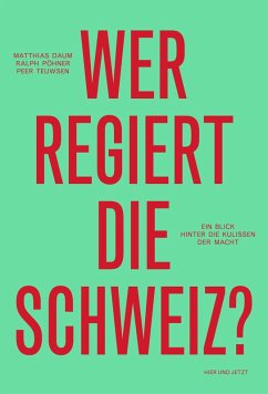 Wer regiert die Schweiz? (eBook, ePUB) - Daum, Matthias; Pöhner, Ralph; Teuwsen, Peer