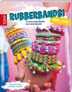 Rubberbands! ohne Loom - Roland, Heike; Thomas, Stefanie