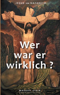 Jesus von Nazareth - Wer war er wirklich? - Gisin, Markus