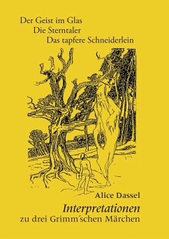 Interpretationen zu drei Grimm'schen Märchen - Dassel, Alice