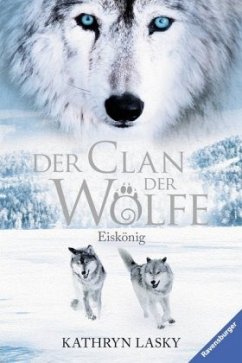 Eiskönig / Der Clan der Wölfe Bd.4 - Lasky, Kathryn