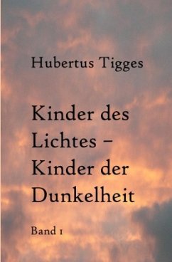 Kinder des Lichtes-Kinder der Dunkelheit Band 1 - Tigges, Hubertus