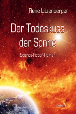 Der Todeskuss der Sonne - Science-Fiction-Roman (eBook, ePUB) - Litzenberger, Rene
