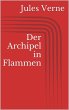 Der Archipel in Flammen Jules Verne Author