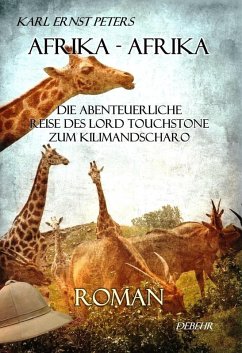 Afrika - Afrika - oder - Die abenteuerliche Reise des Lord Touchstone zum Kilimandscharo - ROMAN (eBook, ePUB) - Peters, Karl Ernst