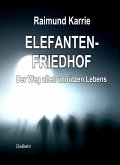Elefantenfriedhof - oder - Der Weg allen unnützen Lebens (eBook, ePUB)