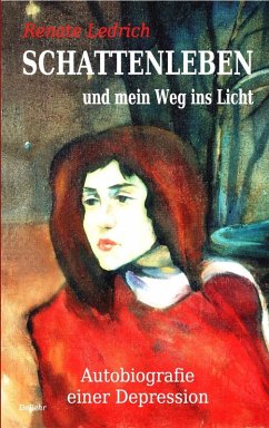 SCHATTENLEBEN und mein Weg ins Licht - Autobiografie einer Depression (eBook, ePUB)