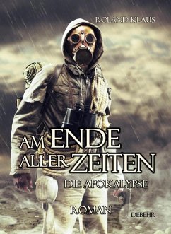 Am Ende aller Zeiten - Die Apokalypse - ROMAN (eBook, ePUB) - Klaus, Roland